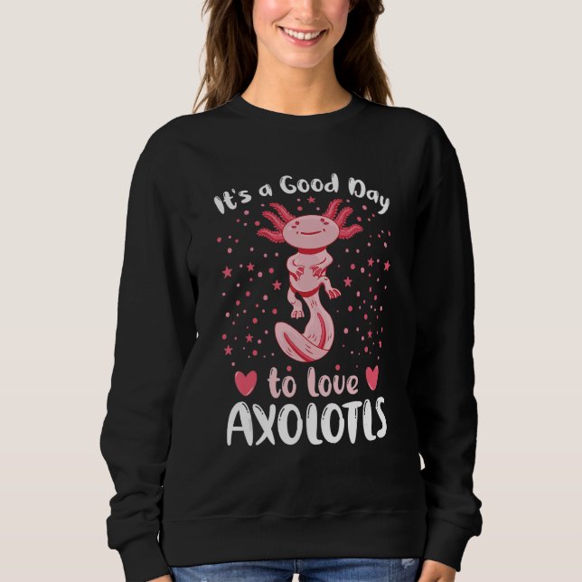 Sweatshirt A Good Day To Love Axolotls  Axolotl Pet Owner Quo (Devant)