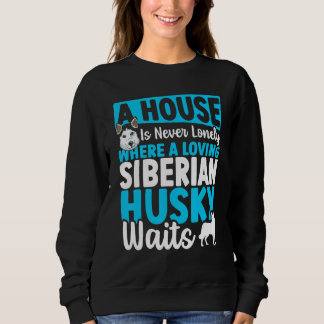 Sweatshirt A House Is Never Lonely Where A Loving Siberian Hu