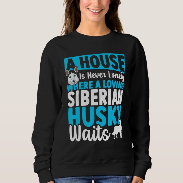 Sweatshirt A House Is Never Lonely Where A Loving Siberian Hu (Devant)