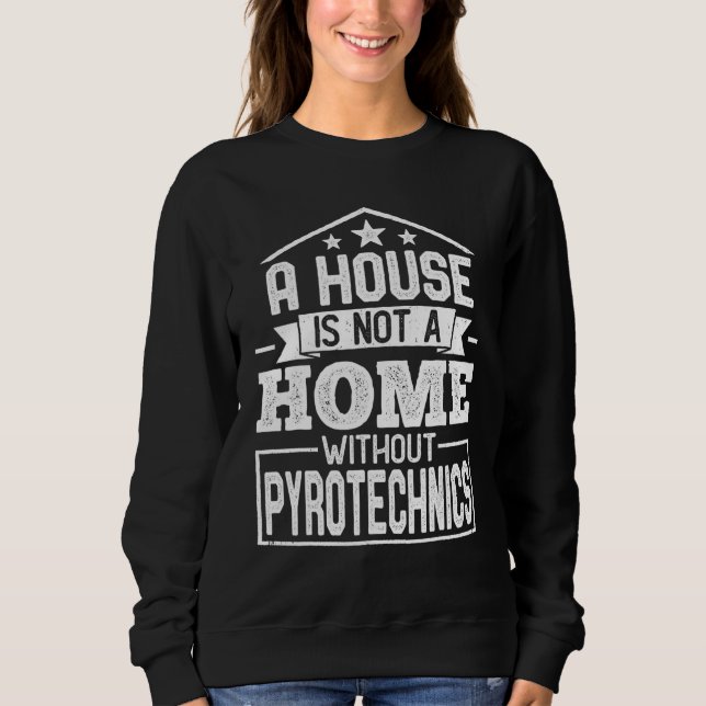Sweatshirt A House Is Not a Home Without Pyrotechnics (Devant)