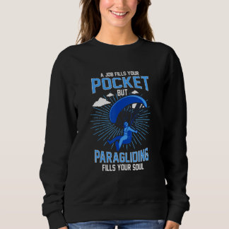 Sweatshirt A Job Fills Your Pocket But Paragliding Fills Your