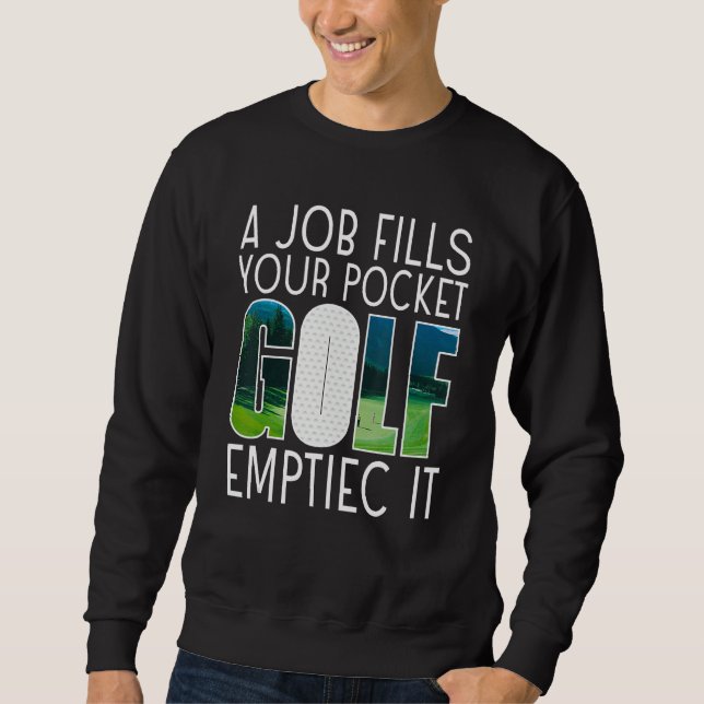 Sweatshirt A Job Fills Your Pocket Golf Emptiec It Sports 1 (Devant)