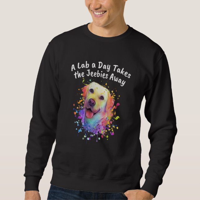 Sweatshirt A Lab a Day Takes the Jeebies Away Labrador Retrie (Devant)