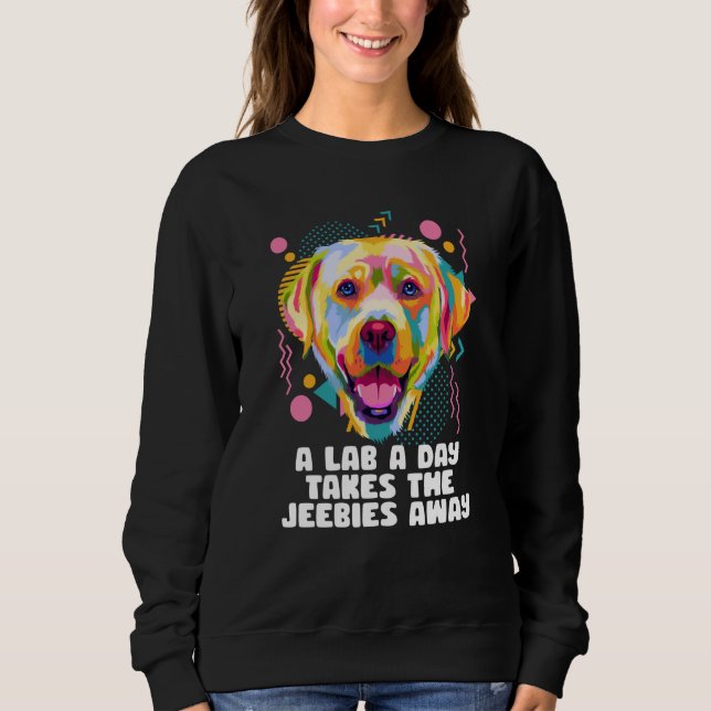 Sweatshirt A Lab a Day Takes the Jeebies Away Labrador Retrie (Devant)