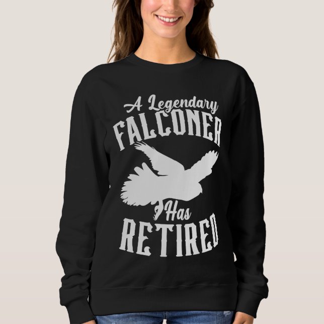 Sweatshirt A Legendary Falconer Has Retired Bird Ornithology  (Devant)
