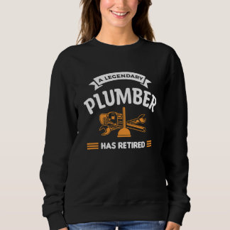 Sweatshirt A Legendary Plumber Has Retired Retirement Plumbin
