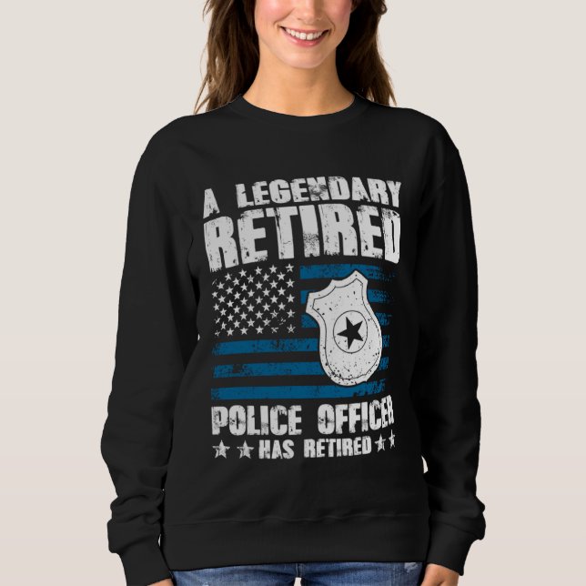 Sweatshirt A Legendary Retired Police Officer Has Retired (Devant)