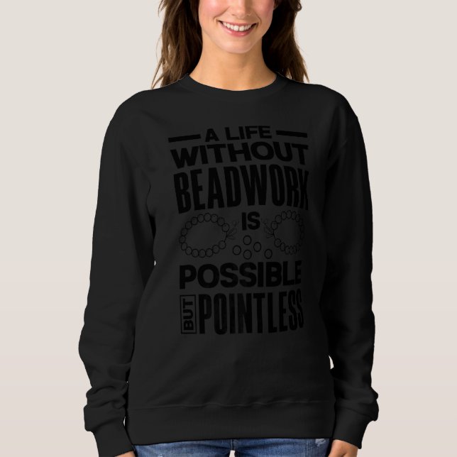 Sweatshirt A Life Without Beadwork (Devant)