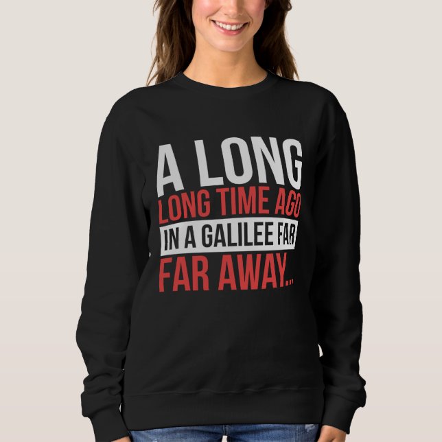 Sweatshirt A Long Time Ago In A Galilee Far Away  Bible Space (Devant)