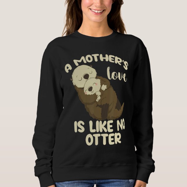 Sweatshirt A Mother's Love Is Like No Otter (Devant)