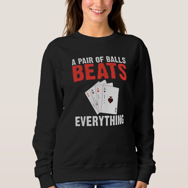 Sweatshirt A pair of Balls Beats everything Game Playing Card (Devant)