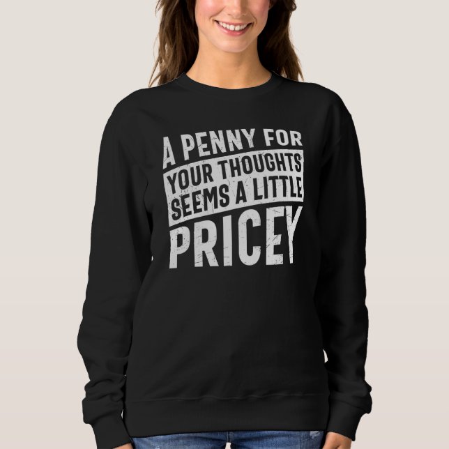 Sweatshirt A Penny For Your Thoughts Seems A Little Pricey Fu (Devant)