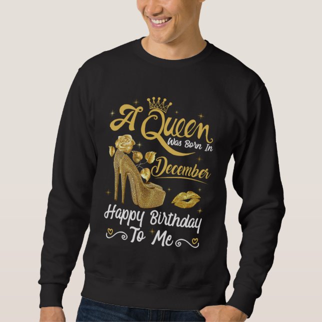 Sweatshirt A Queen Was Born in December Happy To Me Girly Hig (Devant)