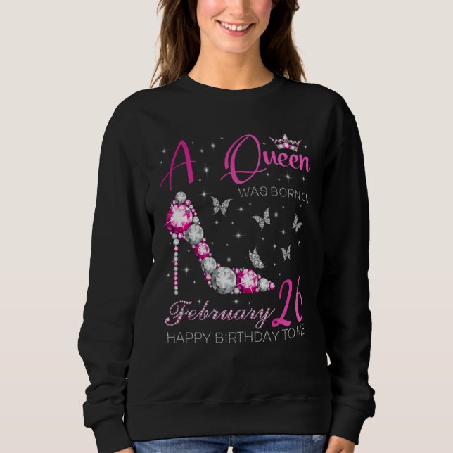 Sweatshirt A Queen Was Born on February 26 26th February Bday (Devant)
