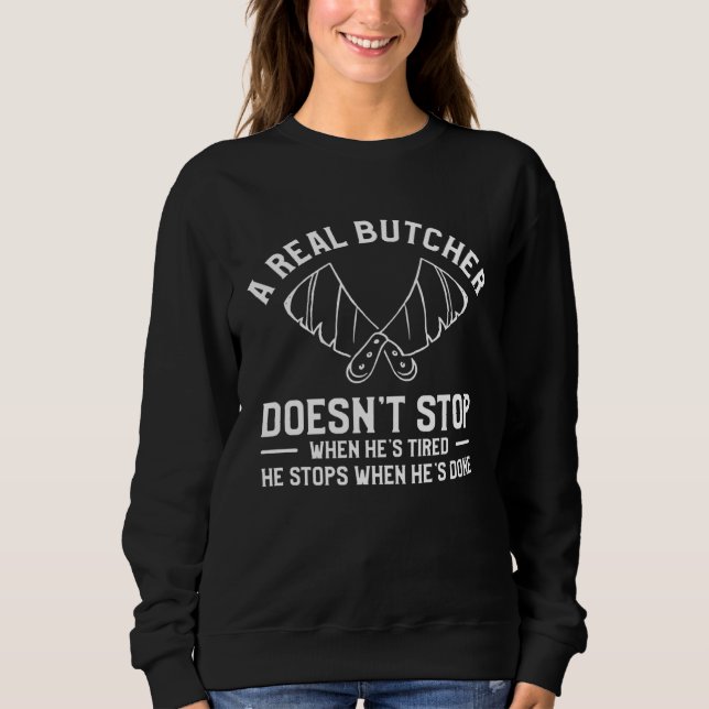 Sweatshirt A Real Butcher Doesn t Stop When He s Tired Butche (Devant)