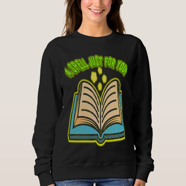 SWEATSHIRT A SPELL JUST FOR YOU! A PERFECT MEME AND GREAT PAR (Devant)