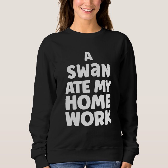 Sweatshirt A Swan Ate My Homework Humor Pupil School Sarcasm (Devant)