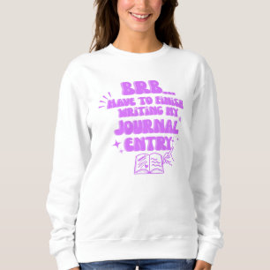 Sweatshirt À tout à l'heure, je dois finir d'écrire mon journ