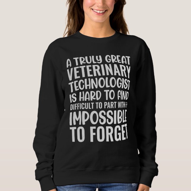 Sweatshirt A Truly Great Veterinary Technologist Is Hard To F (Devant)