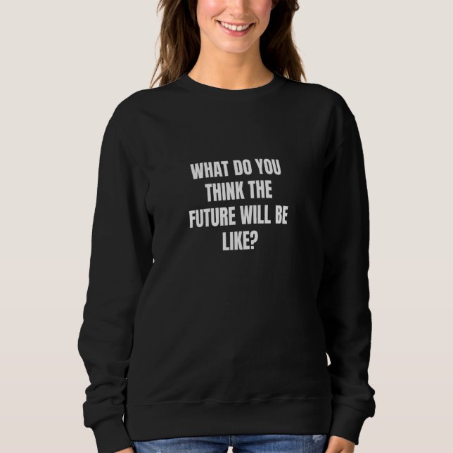 Sweatshirt À votre avis, quel sera l'avenir (Devant)