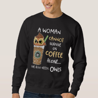 Sweatshirt A Woman Cannot Survive On Coffee Alone She Also Ne