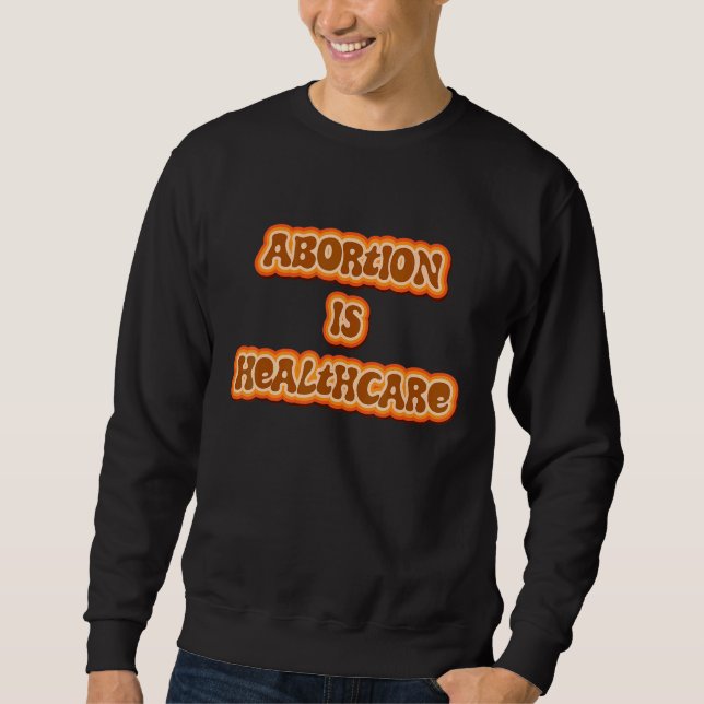 Sweatshirt Abortion Is Healthcare Pro Choice Feminist Women's (Devant)