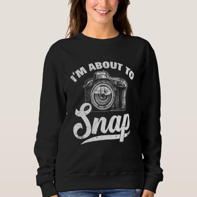 Sweatshirt About To Snap Photographer  Photographer Men Women (Devant)