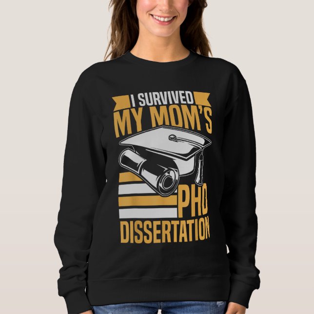 Sweatshirt Academic PhD Candidate I Survived my Mom s PhD Dis (Devant)