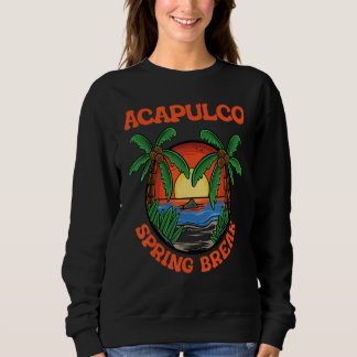 Sweatshirt Acapulco Spring Break School Vacation Beach Trip C