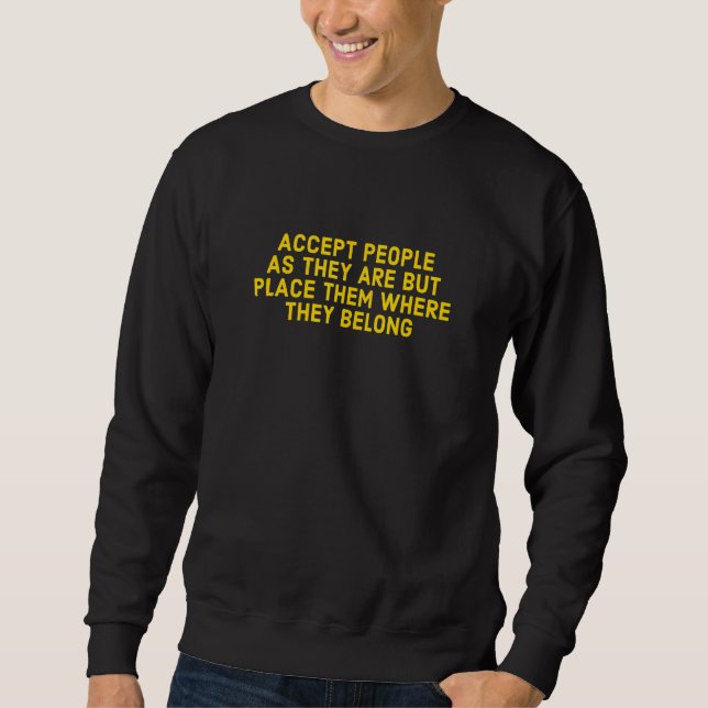 Sweatshirt Accepter Les Gens Comme Ils Sont Mais Les Placer O (Devant)
