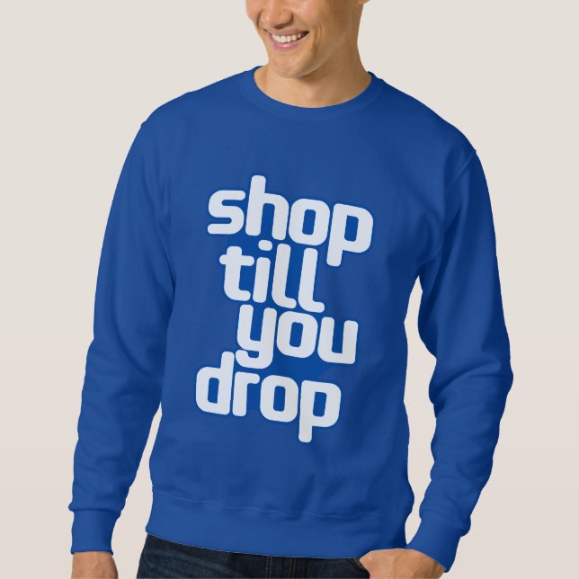 Sweatshirt Acheter Jusqu'à ce que vous déposez (Devant)