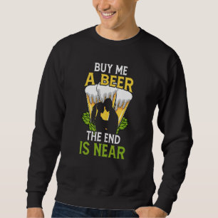 Sweatshirt Achetez-Moi Une Bière Fin Est Proche Enterrement d