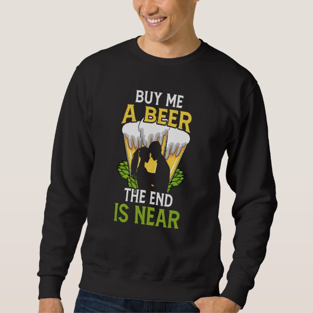 Sweatshirt Achetez-Moi Une Bière Fin Est Proche Enterrement d (Devant)