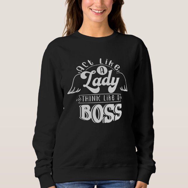 Sweatshirt Act Like a Lady Think Like a Boss (Devant)