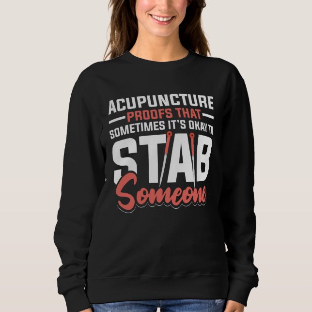 Sweatshirt Acupuncture Poofs That Sometimes It s Okay To Stab (Devant)
