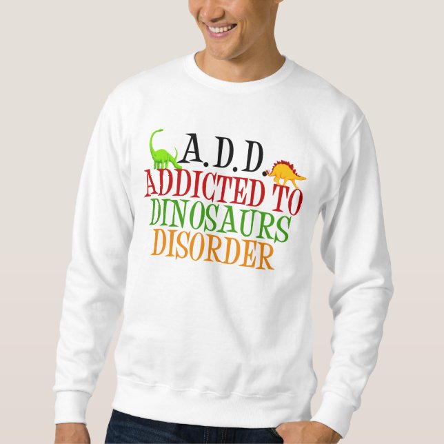 Sweatshirt Addicé au trouble des dinosaures (Devant)