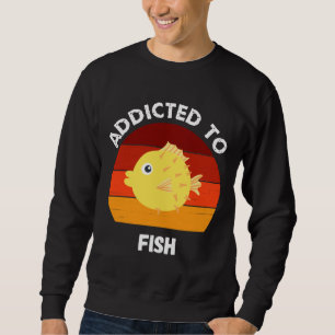 Sweatshirt Addicité Au Poisson Aquarium Puffer Fish