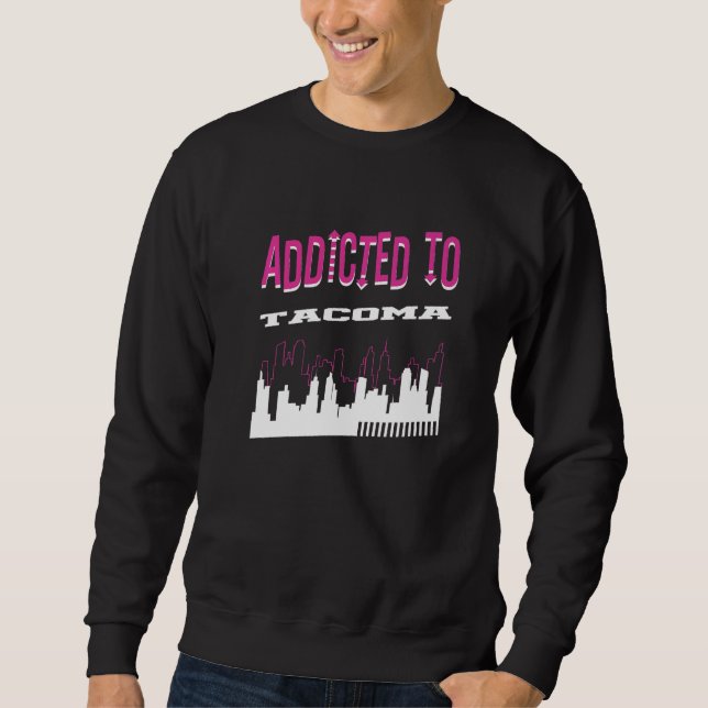 Sweatshirt Addicted To Tacoma  Vacation Humor Trip Washington (Devant)