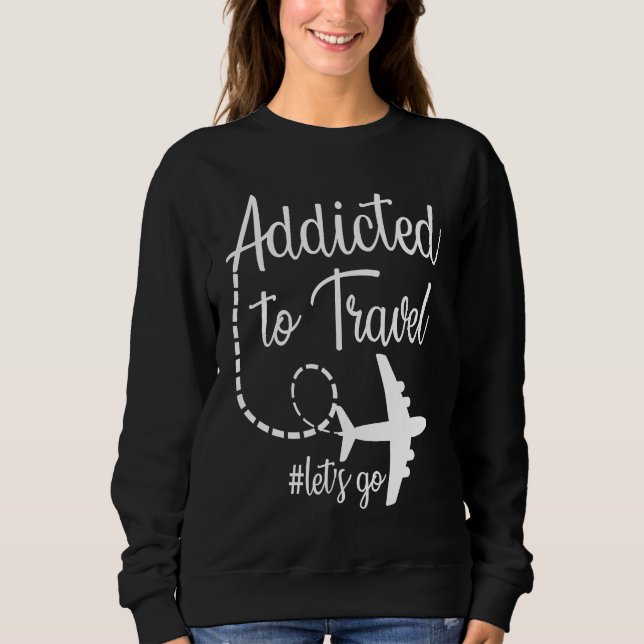 Sweatshirt Addicted to Travel Let's Go inspirational Travel M (Devant)