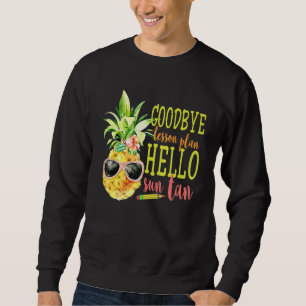 Sweatshirt Adieu Plan de leçon Bonjour Sun Tan Tee Ananas Te