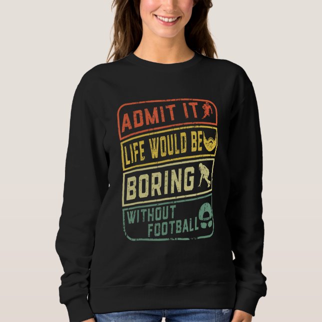 Sweatshirt Admettre Que La Vie Serait Ennuyante Sans Football (Devant)
