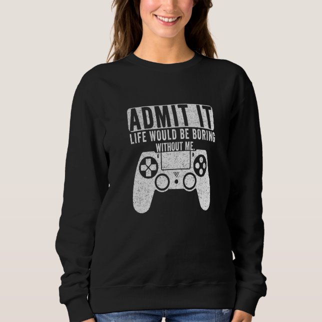 Sweatshirt Admettre Que La Vie Serait Ennuyeux Sans Moi Jeu G (Devant)