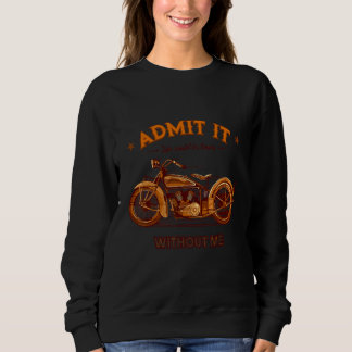 Sweatshirt Admettre Que La Vie Serait Ennuyeux Sans Moi Motor
