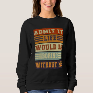 Sweatshirt Admettre Que La Vie Serait Ennuyeux Sans Moi Retro