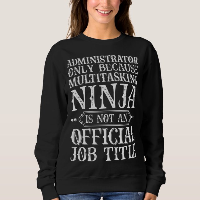Sweatshirt Administrator Only Because Multitasking Ninja Admi (Devant)