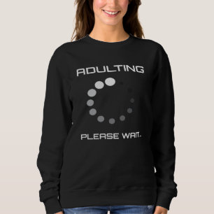 Sweatshirt Adulting Please Wait 18th Birthday
