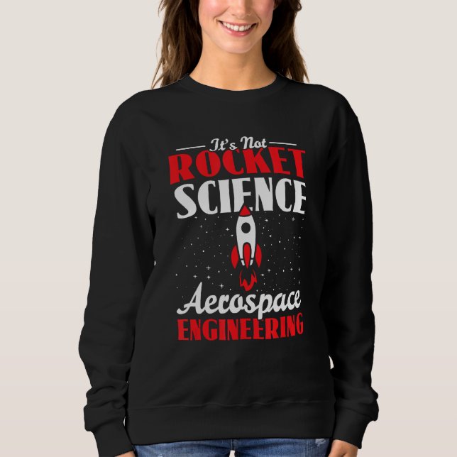 Sweatshirt Aerospace Engineer Itu2019s Not Like Itu2019s Rock (Devant)