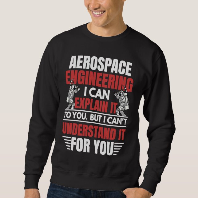 Sweatshirt Aerospace Engineering I Can Explain  Engineer Grap (Devant)