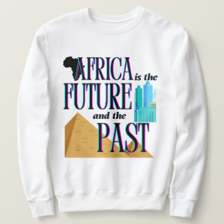 Sweatshirt Africa is The Future & The Past | 