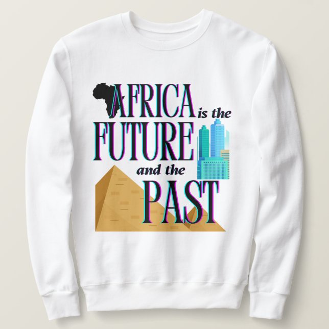 Sweatshirt Africa is The Future & The Past |  (Design devant)